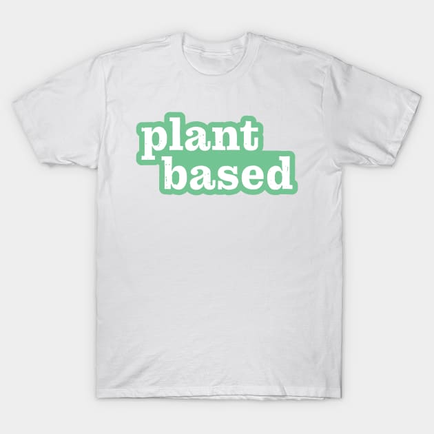 Plant Based T-Shirt by DPattonPD